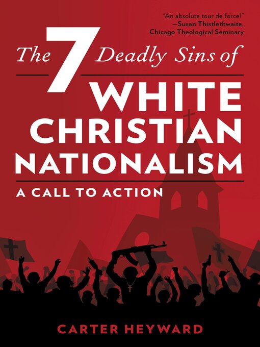 Title details for The Seven Deadly Sins of White Christian Nationalism by Carter Heyward - Available